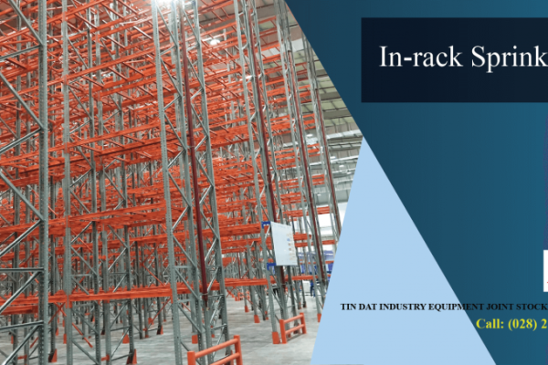 Tiêu chuẩn hệ thống In-rack Sprinkler trong kệ chứa hàng
